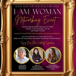 I AM WOMAN Networking Evening 6.00-9.00pm Wednesday 11th February, The Bear Hotel, Cowbridge. CF71 7AF